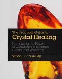 The Practical Guide to Crystal Healing: Harnessing the Power of Gemstones to Enhance Health and Well-Being — photo 2