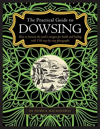 The Practical Guide to Dowsing: How to Harness the Earth's Energies for Health and Healing, with 150 Step-By-Step Photographs — dewey-133