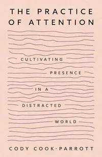The Practice of Attention: Cultivating Presence in a Distracted World — photo 2
