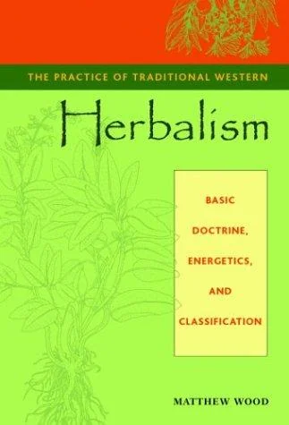 The Practice of Traditional Western Herbalism: Basic Doctrine, Energetics, and Classification