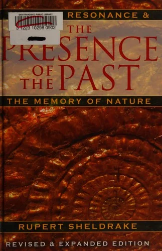 The Presence of the Past: Morphic Resonance and the Memory of Nature (Edition, Revised and Expanded)