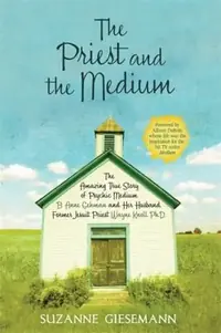 The Priest and the Medium: The Amazing True Story of Psychic Medium B. Anne Gehman and Her Husband, Former Jesuit Priest Wayne Knoll, Ph.D. — photo 3