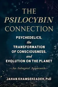 The Psilocybin Connection: Psychedelics, the Transformation of Consciousness, and Evolution on the Planet--An Integral Approach — photo 2