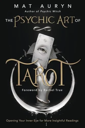 The Psychic Art of Tarot: Opening Your Inner Eye for More Insightful Readings Auryn, Mat