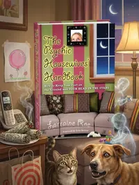The Psychic Housewives' Handbook: How to Keep Your Feet on the Ground and Your Head in the Stars — photo 1