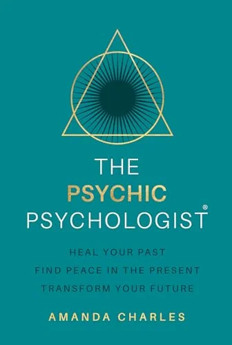 The Psychic Psychologist: Heal Your Past, Find Peace in the Present, Transform Your Future — photo 3