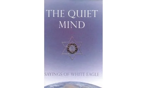 The Quiet Mind: Sayings of White Eagle