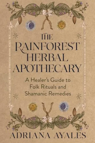 The Rainforest Herbal Apothecary: A Healer's Guide to Folk Rituals and Shamanic Remedies — photo 3