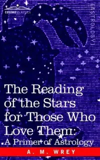 The Reading of the Stars for Those Who Love Them: A Primer of Astrology — photo 2