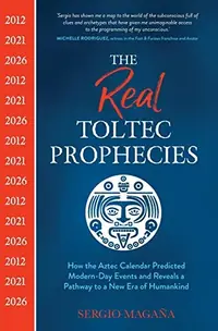 The Real Toltec Prophecies: How the Aztec Calendar Predicted Modern-Day Events and Reveals a Pathway to a New Era of Humankind — photo 2