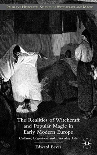 The Realities of Witchcraft and Popular Magic in Early Modern Europe: Culture, Cognition, and Everyday Life (2008) Bever, E