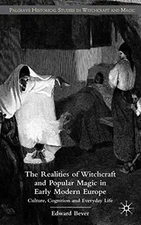 The Realities of Witchcraft and Popular Magic in Early Modern Europe: Culture, Cognition, and Everyday Life (2008) Bever, E — photo 2