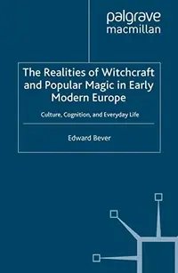 The Realities of Witchcraft and Popular Magic in Early Modern Europe: Culture, Cognition, and Everyday Life (2008) Bever, E — photo 2
