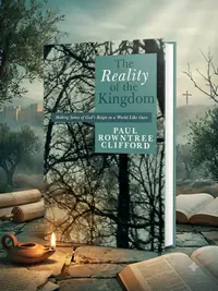 The Reality of the Kingdom: Making Sense of God's Reign in a World Like Ours — photo 1