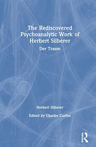 The Rediscovered Psychoanalytic Work of Herbert Silberer: Der Traum
