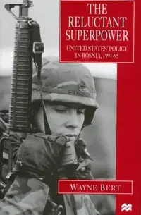 The Reluctant Superpower: United States' Policy in Bosnia, 1991-95 (1997) Bert, W — photo 2