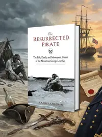 The Resurrected Pirate: The Life, Death, and Subsequent Career of the Notorious George Lowther — photo 1