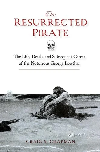 The Resurrected Pirate: The Life, Death, and Subsequent Career of the Notorious George Lowther — photo 3
