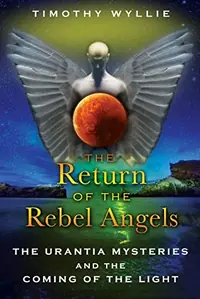 The Return of the Rebel Angels: The Urantia Mysteries and the Coming of the Light — photo 2