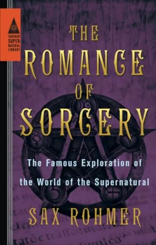 The Romance of Sorcery: The Famous Exploration of the World of the Supernatural Rohmer, Sax