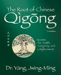 The Root of Chinese Qigong 3rd. Ed.: Secrets for Health, Longevity, and Enlightenment — photo 2
