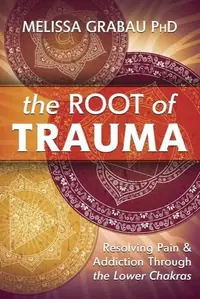 The Root of Trauma: Resolving Pain & Addiction Through the Lower Chakras — photo 2