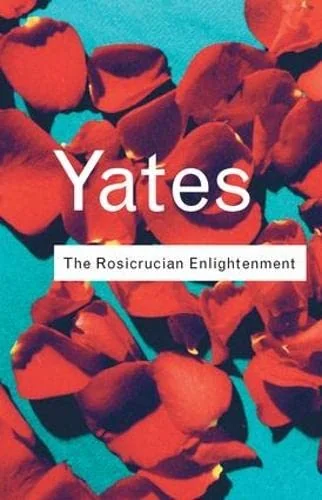The Rosicrucian Enlightenment Yates, Frances