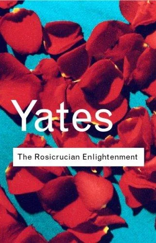 The Rosicrucian Enlightenment Yates, Frances