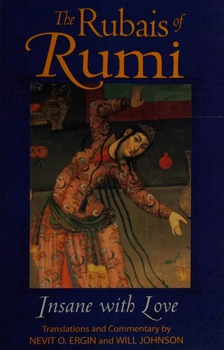 The Rubais of Rumi: Insane with Love