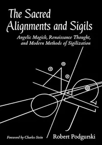 The Sacred Alignments and Sigils: Angelic Magick, Renaissance Thought, and Modern Methods of Sigilization — photo 2
