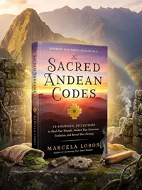 The Sacred Andean Codes: 10 Shamanic Initiations to Heal Past Wounds, Awaken Your Conscious Evolution, and Reveal Your Destiny — photo 1