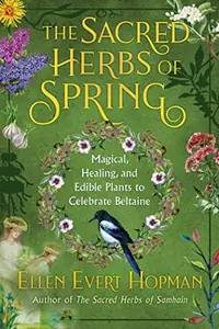 The Sacred Herbs of Spring: Magical, Healing, and Edible Plants to Celebrate Beltaine — photo 2