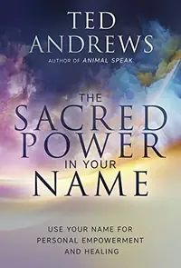 The Sacred Power in Your Name: Using Your Name for Personal Empowerment and Healing — photo 2