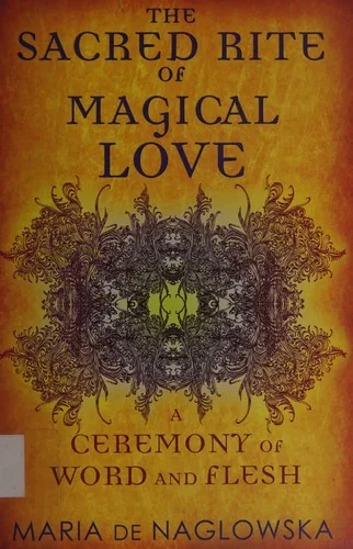 The Sacred Rite of Magical Love: A Ceremony of Word and Flesh (Original)