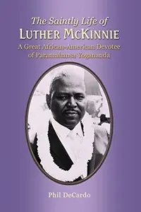 The Saintly Life of LUTHER MCKINNIE: A Great African-American Devotee of Paramahansa Yogananda — photo 2