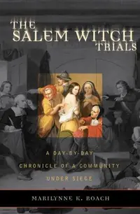 The Salem Witch Trials: A Day-By-Day Chronicle of a Community Under Siege — photo 2