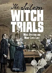 The Salem Witch Trials: Mass Hysteria and Many Lives Lost Burgan, Michael — photo 2