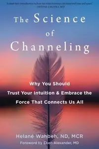 The Science of Channeling: Why You Should Trust Your Intuition and Embrace the Force That Connects Us All — photo 2