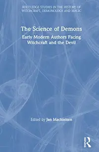 The Science of Demons: Early Modern Authors Facing Witchcraft and the Devil Machielsen, Jan — photo 2