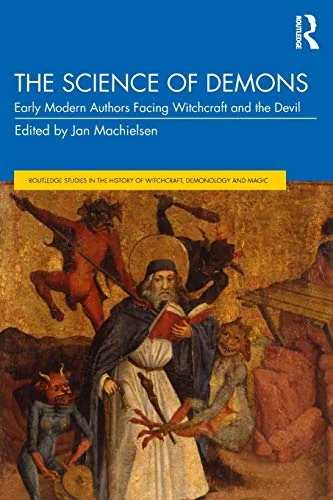 The Science of Demons: Early Modern Authors Facing Witchcraft and the Devil Machielsen, Jan