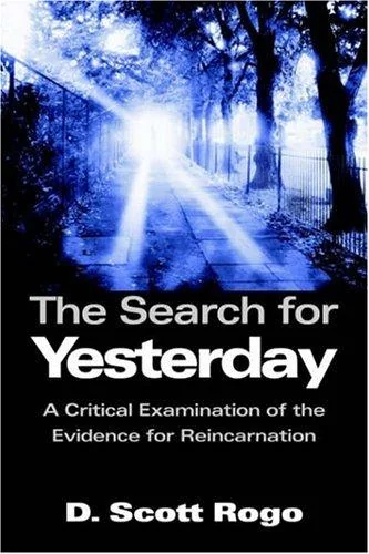 The Search for Yesterday: A Critical Examination of the Evidence for Reincarnation