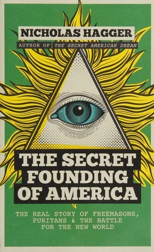 The Secret Founding of America: The Real Story of Freemasons, Puritans, and the Battle for the New World — photo 3
