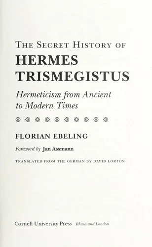 The Secret History of Hermes Trismegistus: Hermeticism from Ancient to Modern Times