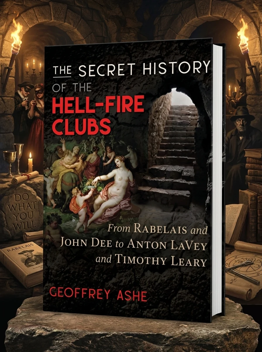 The Secret History of the Hell-Fire Clubs: From Rabelais and John Dee to Anton Lavey and Timothy Leary (Edition, New of the Hell-Fire Clubs)