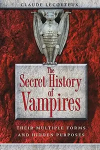 The Secret History of Vampires: Their Multiple Forms and Hidden Purposes — photo 2
