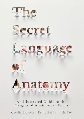 The Secret Language of Anatomy: An Illustrated Guide to the Origins of Anatomical Terms — photo 3
