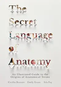 The Secret Language of Anatomy: An Illustrated Guide to the Origins of Anatomical Terms — photo 2