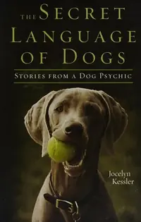 The Secret Language of Dogs: Stories from a Dog Psychic — photo 2