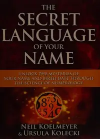 The Secret Language of Your Name: Unlock the Mysteries of Your Name and Birth Date Through the Science of Numerology — photo 2
