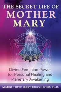 The Secret Life of Mother Mary: Divine Feminine Power for Personal Healing and Planetary Awakening — photo 2